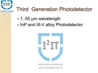 Third Generation Photodetector
 1..55 µm wavelength
 InP and III-V alloy Photodetector
 