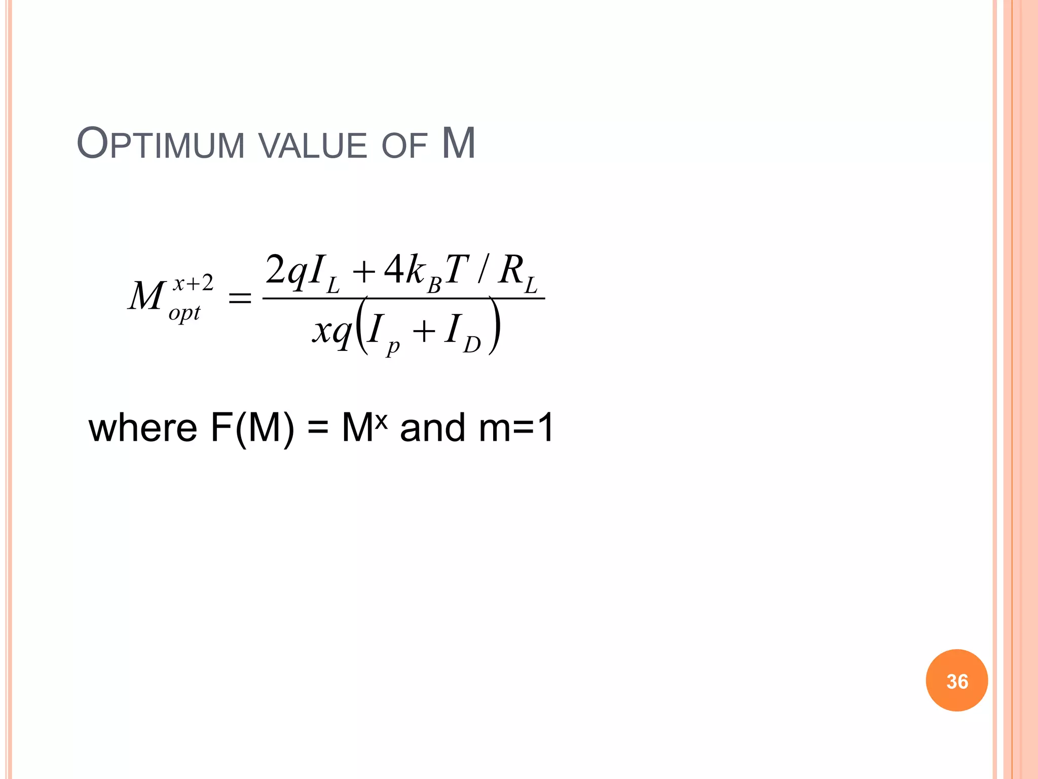 OPTIMUM VALUE OF M
where F(M) = Mx and m=1
 Dp
LBLx
opt
IIxq
RTkqI
M


 /422
36
 