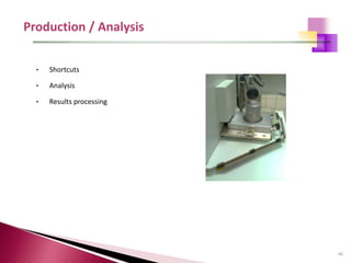 56
• Shortcuts
• Analysis
• Results processing
 