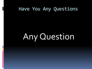 Have You Any Questions
Any Question
 