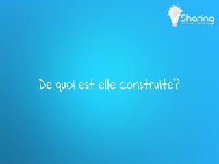 De quoi est elle construite?
 