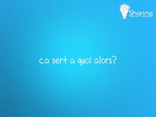 ca sert a quoi alors?
 