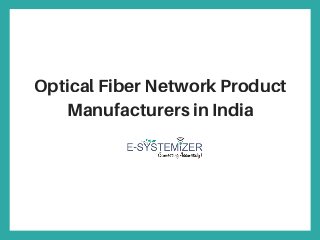 Optical Fiber Network Product
Manufacturers in India
 