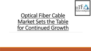 Optical Fiber Cable
Market Sets the Table
for Continued Growth
 