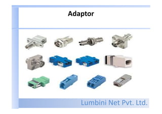 Lumbini Net Pvt. Ltd.
Adaptor
 