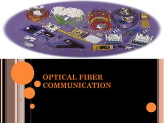 OPTICAL FIBER
COMMUNICATION

 