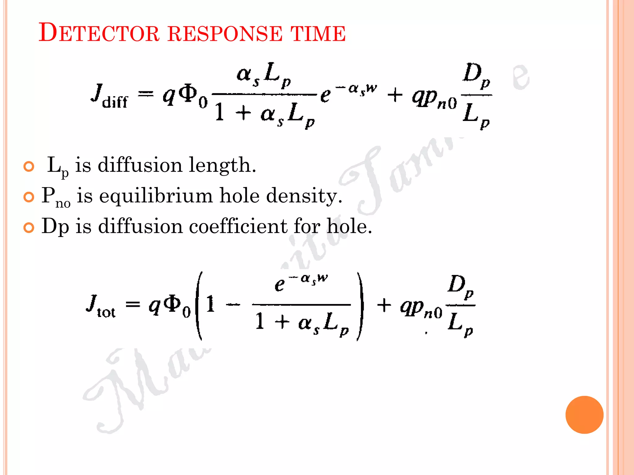 DETECTOR RESPONSE TIME
 Lp is diffusion length.
 Pno is equilibrium hole density.
 Dp is diffusion coefficient for hole.
 