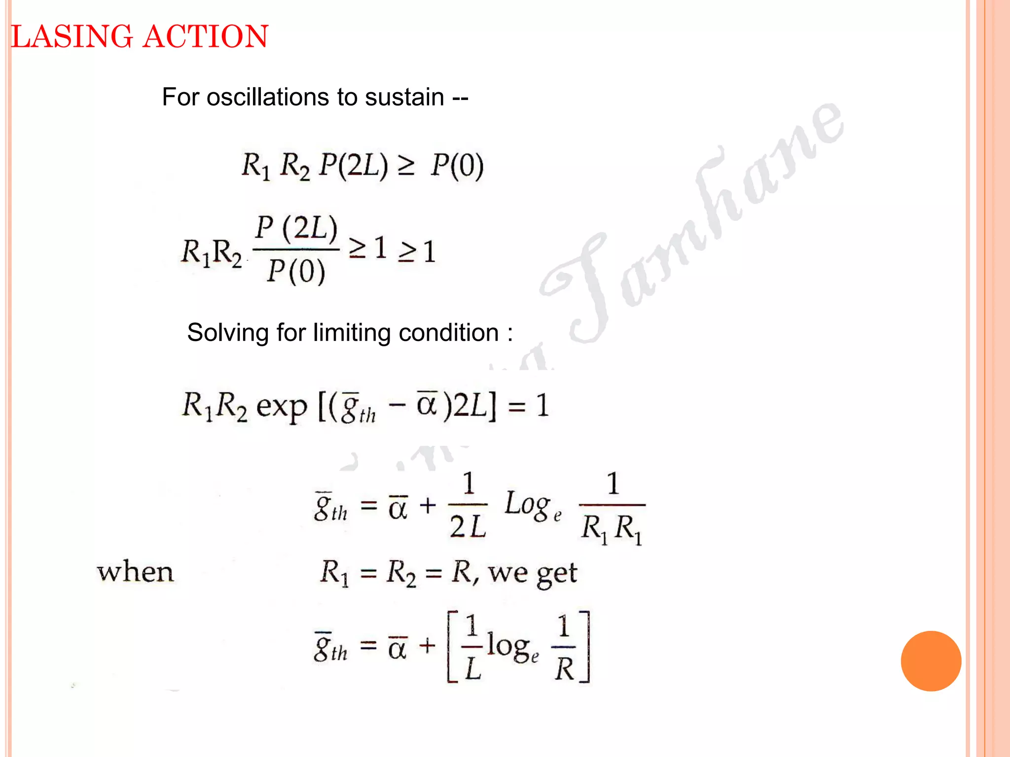 LASING ACTION
For oscillations to sustain --
Solving for limiting condition :
 