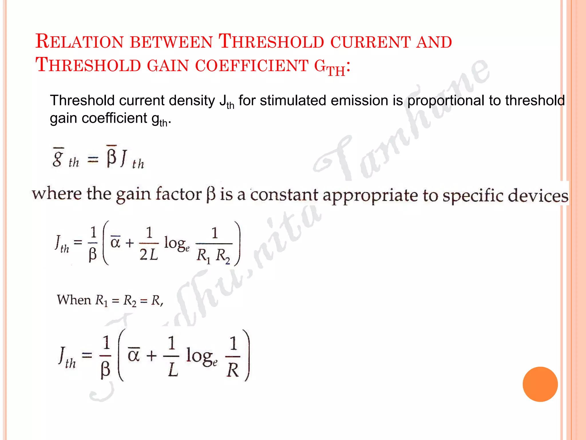 RELATION BETWEEN THRESHOLD CURRENT AND
THRESHOLD GAIN COEFFICIENT GTH:
Threshold current density Jth for stimulated emission is proportional to threshold
gain coefficient gth.
 