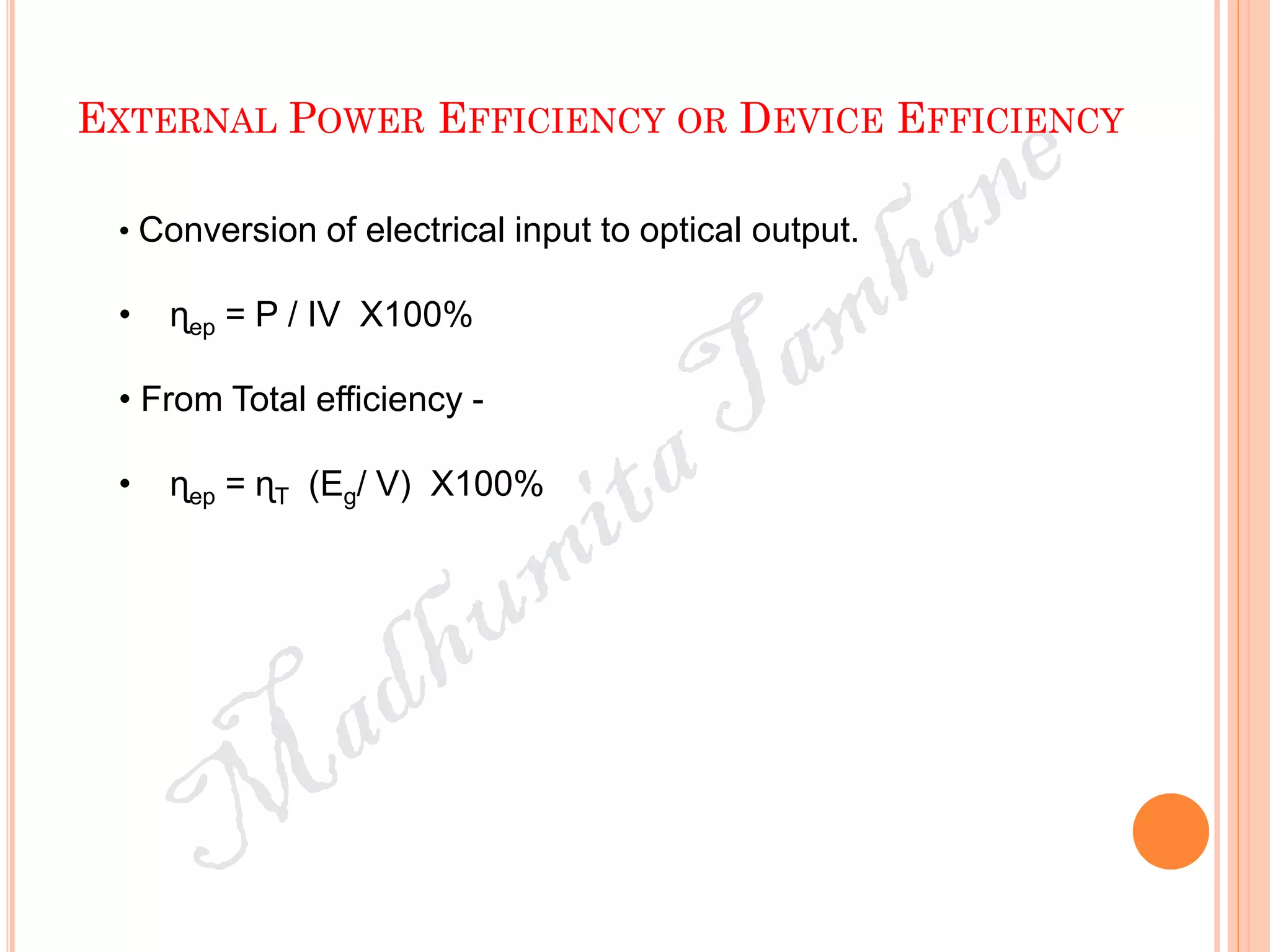 EXTERNAL POWER EFFICIENCY OR DEVICE EFFICIENCY
• Conversion of electrical input to optical output.
• ɳep = P / IV X100%
• From Total efficiency -
• ɳep = ɳT (Eg/ V) X100%
 