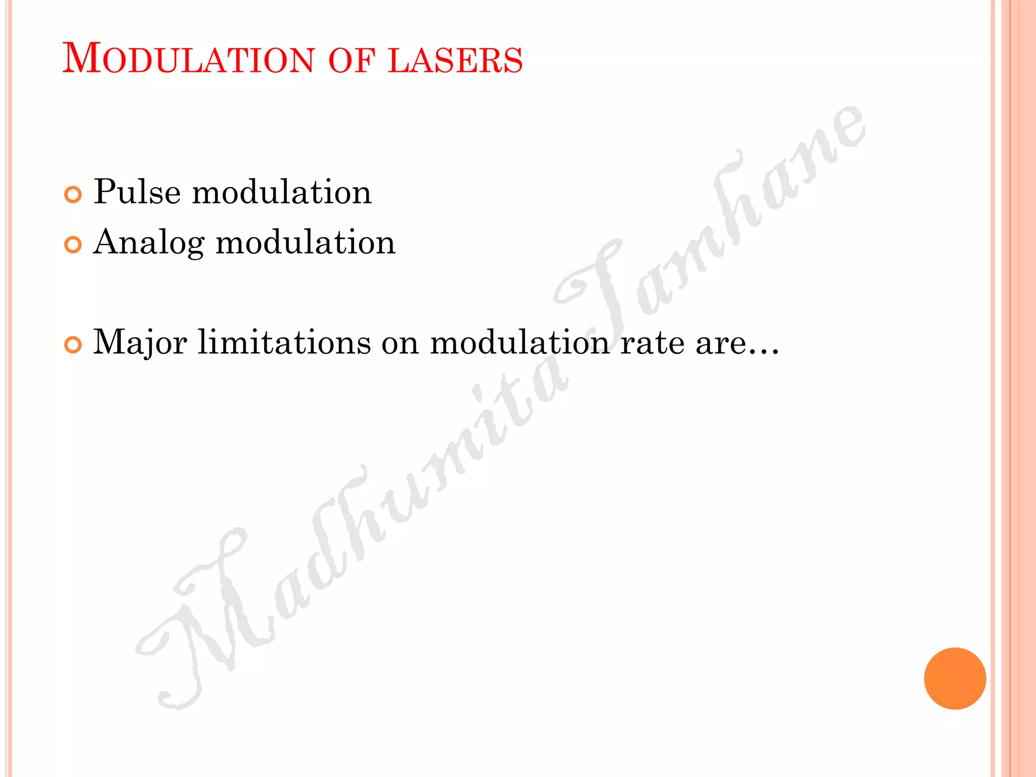 MODULATION OF LASERS
 Pulse modulation
 Analog modulation
 Major limitations on modulation rate are…
 