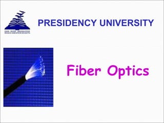 Fiber Optics
PRESIDENCY UNIVERSITY
 