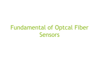 Fundamental of Optcal Fiber
Sensors
 