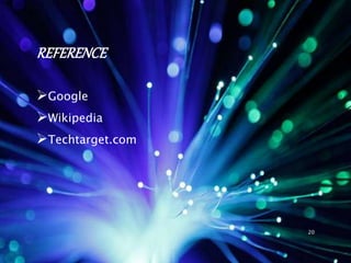 REFERENCE
Google
Wikipedia
Techtarget.com
20
 