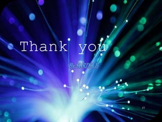 Thank you
By SURIYA.B
21
 