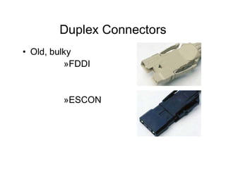 Duplex Connectors
• Old, bulky
»FDDI
»ESCON
 