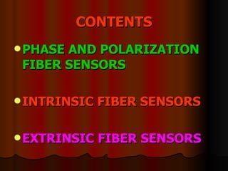 CONTENTS PHASE AND POLARIZATION FIBER SENSORS INTRINSIC FIBER SENSORS EXTRINSIC FIBER SENSORS 