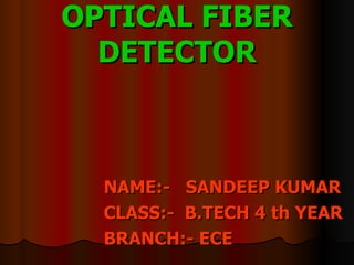 OPTICAL FIBER DETECTOR ,[object Object],[object Object],[object Object]