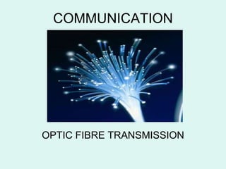 COMMUNICATION OPTIC FIBRE TRANSMISSION 