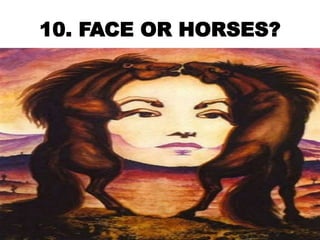 10. FACE OR HORSES?
 
