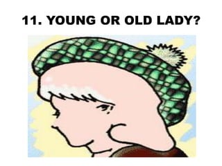 11. YOUNG OR OLD LADY?
 