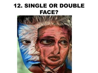 12. SINGLE OR DOUBLE
FACE?
 