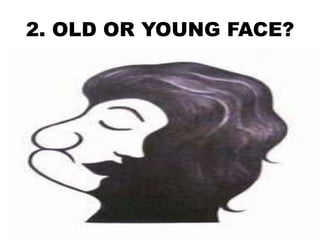 2. OLD OR YOUNG FACE?
 