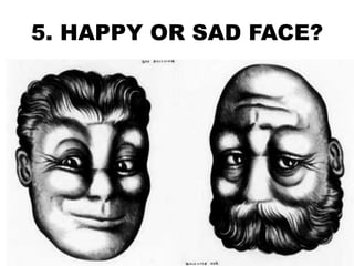 5. HAPPY OR SAD FACE?
 