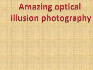 Amazing Optical Illusion Photography- Part 2