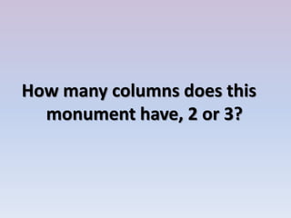 How many columns does this
monument have, 2 or 3?
 