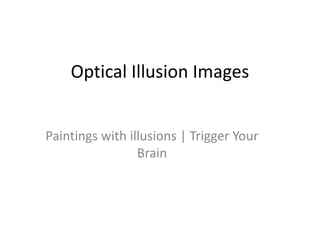 Optical Illusion Images Paintings with illusions | Trigger Your Brain 