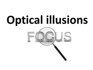 Optical illusions
 
