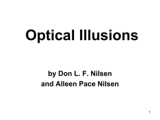 1
Optical Illusions
by Don L. F. Nilsen
and Alleen Pace Nilsen
 