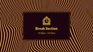 Break Section
01:00pm ~ 01:30pm
 