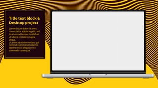 Lorem ipsum dolor sit amet,
consectetur adipiscing elit, sed
do eiusmod tempor incididunt
ut labore et dolore magna
aliqua.
Ut enim ad minim veniam, quis
nostrud exercitation ullamco
laboris nisi ut aliquip ex ea
commodo consequat.
Title text block &
Desktop project
 