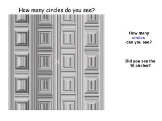 How many  circles  can you see? Did you see the 16 circles? 