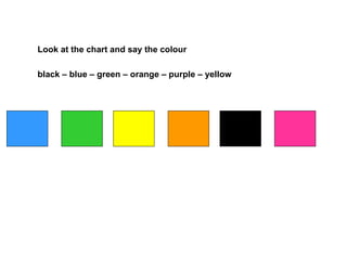 Look at the chart and say the colour  black – blue – green – orange – purple – yellow 