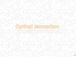 1 Optical Isomerism 