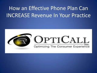 How an Effective Phone Plan Can
INCREASE Revenue In Your Practice
 