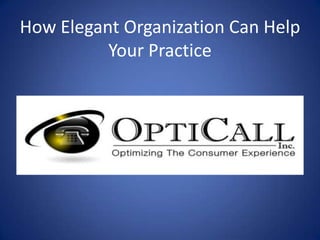 How Elegant Organization Can Help
          Your Practice
 