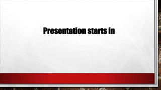 Presentation starts in 
 