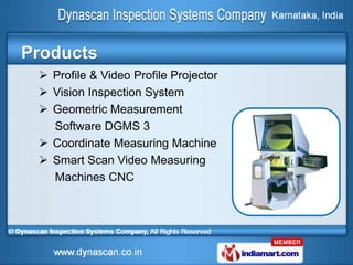 Products
  Profile & Video Profile Projector
  Vision Inspection System
  Geometric Measurement
   Software DGMS 3
  Coordinate Measuring Machine
  Smart Scan Video Measuring
   Machines CNC
 
