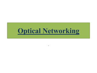 Optical Networking
.
 
