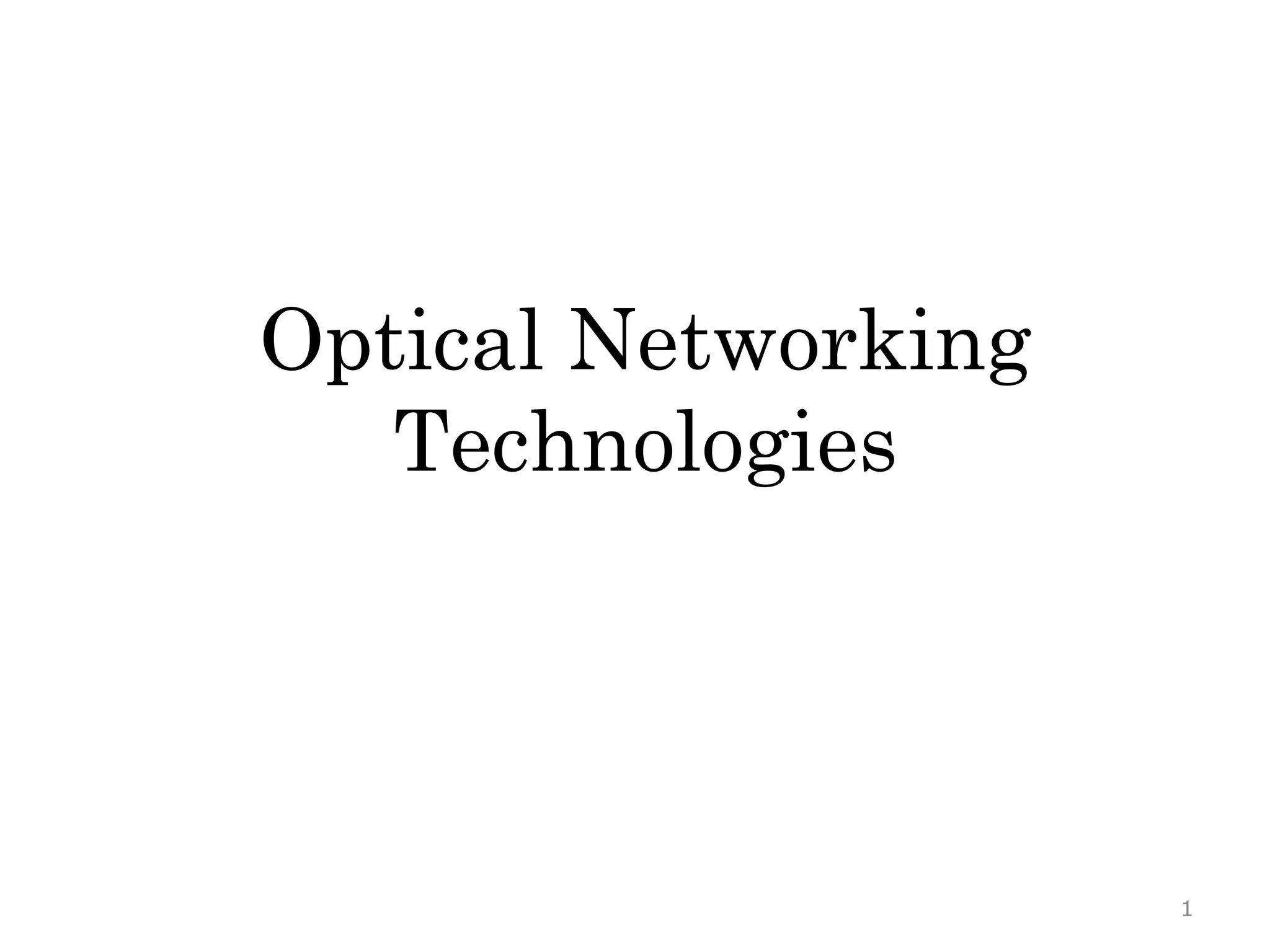 Optical Networking
Technologies
1
 