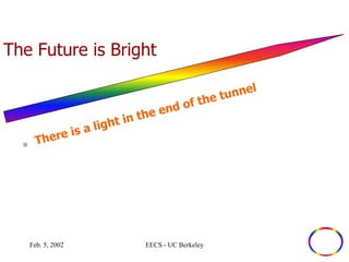 The Future is Bright 
Feb. 5, 2002 EECS - UC Berkeley 
