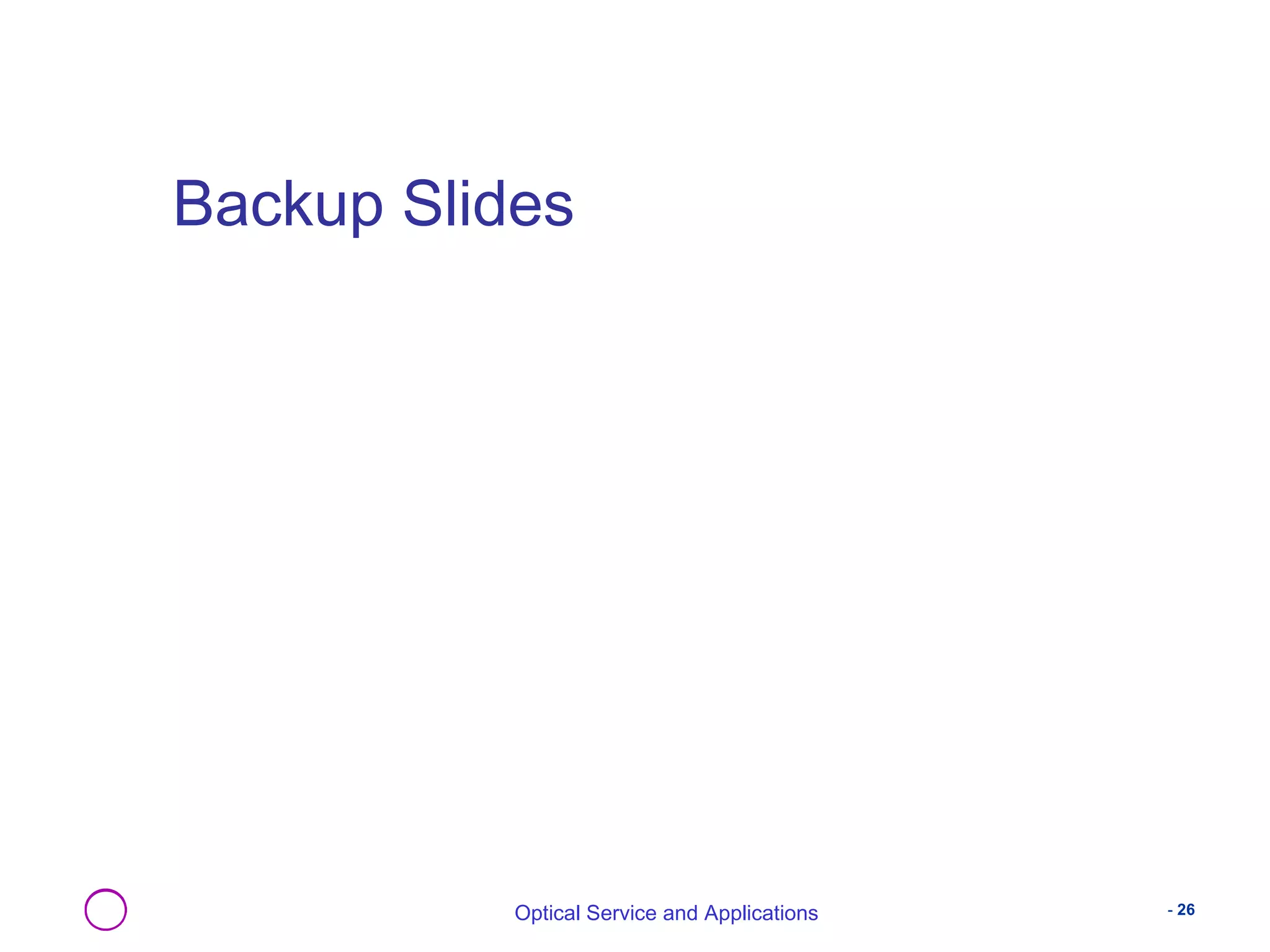 Backup Slides 
Optical Service and Applications - 26 
 