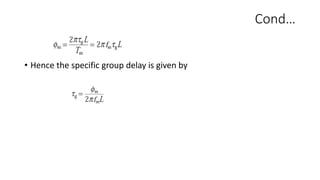 Cond…
• Hence the specific group delay is given by
 