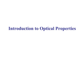 Introduction to Optical Properties
 
