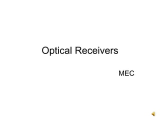 Optical Receivers
MEC
 