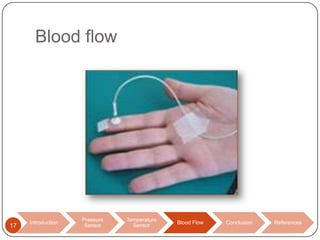 Blood flow

17

Introduction

Pressure
Sensor

Temperature
Sensor

Blood Flow

Conclusion

References

 